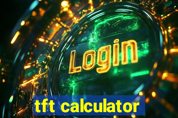 tft calculator